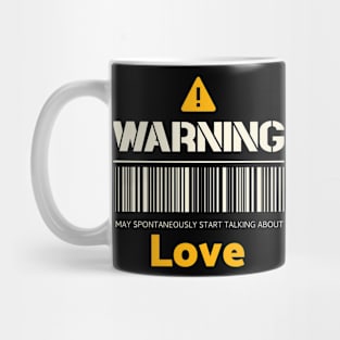 Warning may spontaneously start talking about love Mug